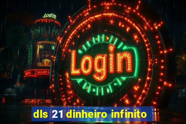 dls 21 dinheiro infinito